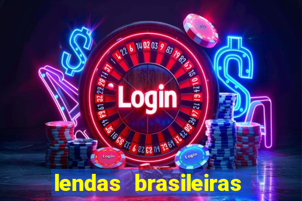 lendas brasileiras desconhecidas do folclore